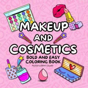 Makeup and Cosmetics Coloring Book: Bold and Easy Cute Skincare, Glow Cosmetic Items and Girly Things (Bold & Easy Coloring Books)