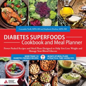 Diabetes Superfoods Cookbook and Meal Planner: Power-Packed Recipes and Meal Plans Designed to Help You Lose Weight and Control Your Blood Glucose