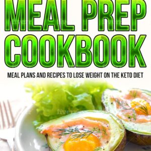 KETO MEAL PREP COOKBOOK: Meal Plans And Recipes To Lose Weight On The Keto Diet