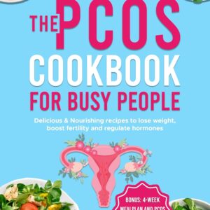 The PCOS Cookbook for Busy People: Delicious & Nourishing Recipes to Lose Weight, Boost Fertility and Regulate Hormones