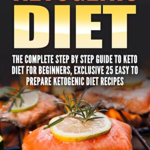 ketogenic meal plan: Ketogenic Diet Step By Step Diet Program To Help You Lose Weight Fast.: Including 25 Delicious diet meal plans