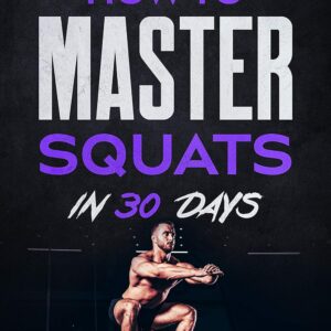 The Home Workout Plan: How to Master Squats in 30 Days (Fitness Short Reads Book 5)